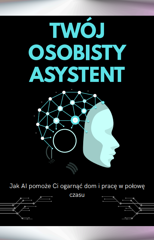 Twój Osobisty Asystent: Jak AI pomoże Ci ogarnąć dom i pracę w połowę czasu